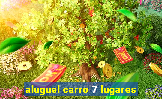 aluguel carro 7 lugares